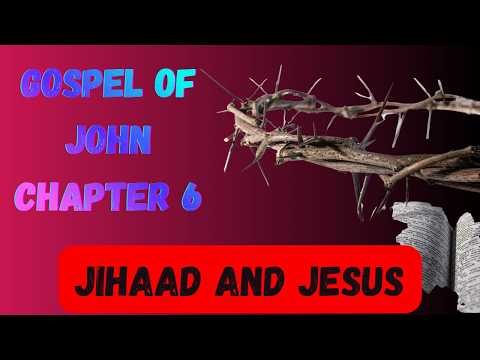 JESUS AND JIHAAD | Gospel of John Chapter 6 Explained - YouTube