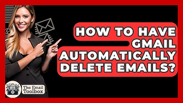 How To Have Gmail Automatically Delete Emails? - TheEmailToolbox.com