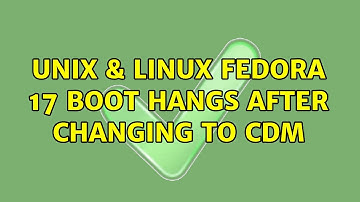 Unix & Linux: Fedora 17 boot hangs after changing to CDM