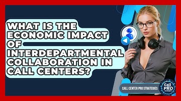 What Is The Economic Impact Of Interdepartmental Collaboration In Call Centers?