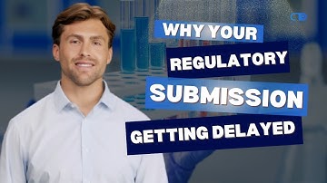 Why Your Regulatory Submission Keeps Getting Delayed – and How to Fix It