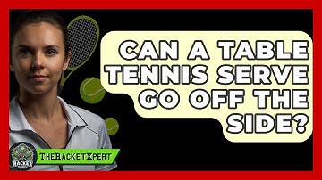 Can A Table Tennis Serve Go Off The Side? - The Racket Xpert