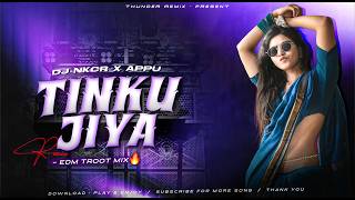 TINKU JIYA - HINDI DJ REMIX | (EDM TROOT MIX) DJ NKCR X APPU 🔥