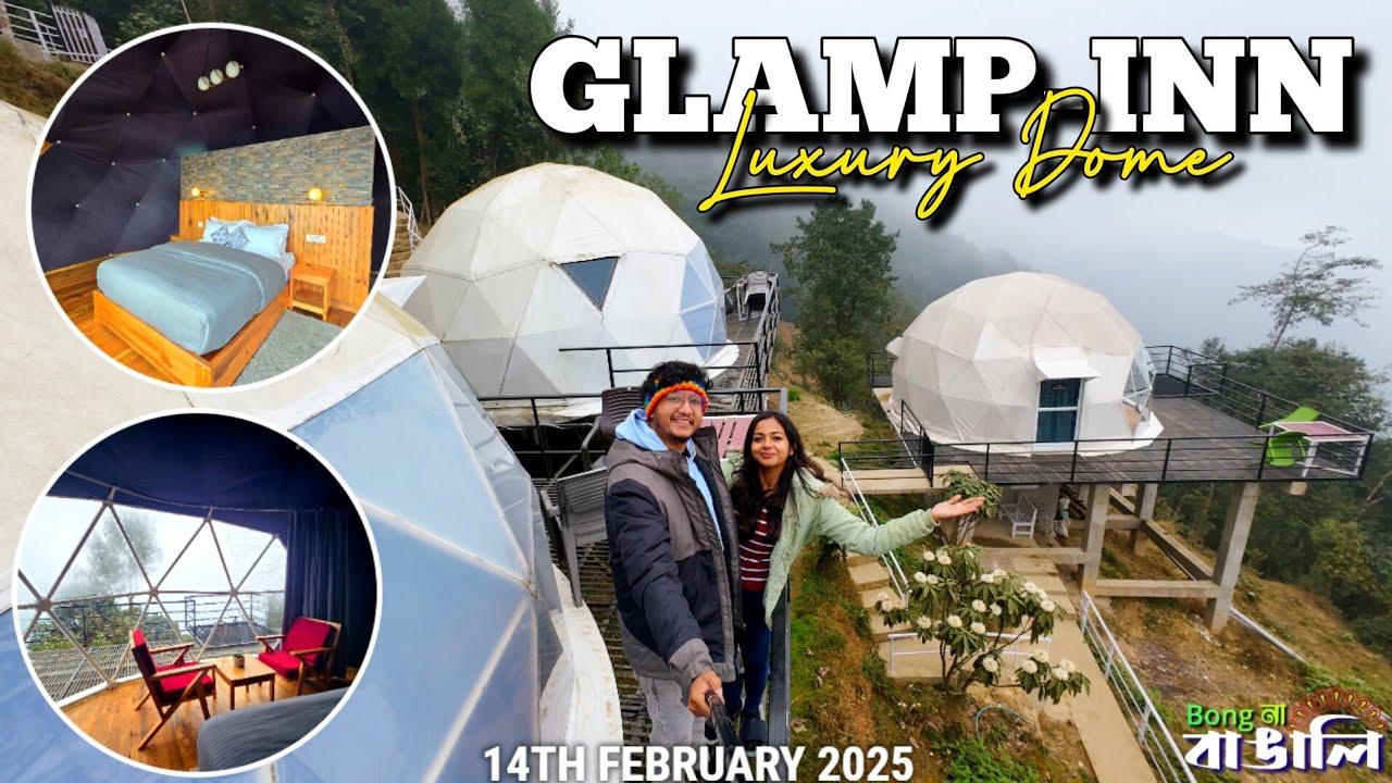 Glamp-Inn Dome Stay - Darjeeling | লাক্সারি ডোমে থাকার এক অনবদ্য অভিজ্ঞতা 