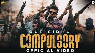 COMPULSORY (Official Video) Gur Sidhu | Kaptaan | New Punjabi Song 2022 | Latest Punjabi Songs 2022