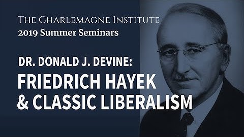 Dr. Donald J. Devine: Friedrich Hayek & Classic Liberalism