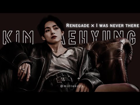 KIM TAEHYUNG FMV • Renegade x i was never there • THV