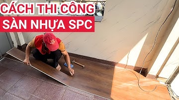 Bí quyết thi công sàn nhựa hèm khóa SPC  nhanh và đúng kỹ thuật | Sàn nhựa giả vân gỗ màu xám