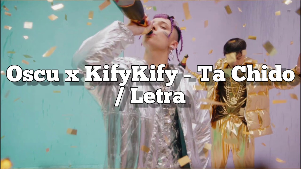Oscu x KifyKify - Ta Chido / Letra