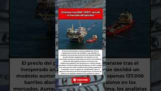 OPEP+ sacude al mercado petrolero mundial #OPEP #petróleo #crisis #economía