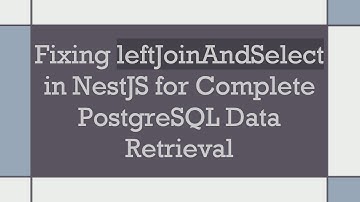 Fixing leftJoinAndSelect in NestJS for Complete PostgreSQL Data Retrieval