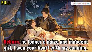 Reborn, no longer a naive and innocent girl, I won your heart with my cunning.