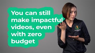 You can still make impactful videos, even with zero budget