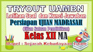 Latihan Soal DAN KUNCI JAWABAN UAMBN SEJARAH KEBUDAYAAN ISLAM (SKI) Kelas XII MA