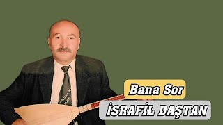 AŞIK İSRAFİL DAŞTAN BANA SOR