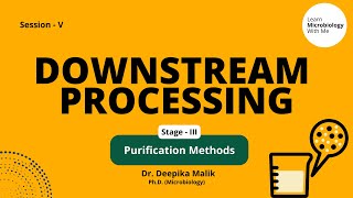 Downstream Processing - S5 | Purification Methods - Dr. Deepika Malik - Learn Microbiology With Me Wealth