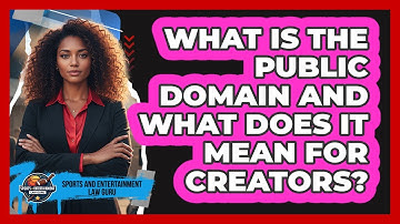 What Is The Public Domain And What Does It Mean For Creators? - Sports and Entertainment Law Guru
