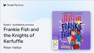 Frankie Fish and the Knights of Kerfuffle Book 6 by Peter Helliar · Audiobook preview