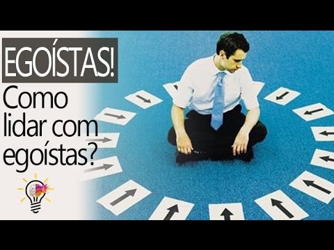 Vídeo: Como Lidar Com Um Egoísta