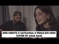 Aima Baig Cover Song Jind Meriye X Satranga X Pehle Bhi Mein New Song Mashup Aimabaig Aima Baig Cover Song Jind Meriye X Satranga X Pehle Bhi Mein New Song Mashup Aimabaig