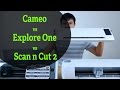 Silhouette Cameo vs Cricut Explore vs Brother Scan n Cut