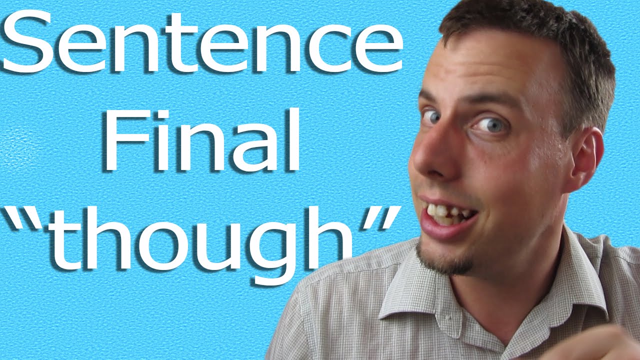 Using Though At The End Of A Sentence | Like A Native Speaker