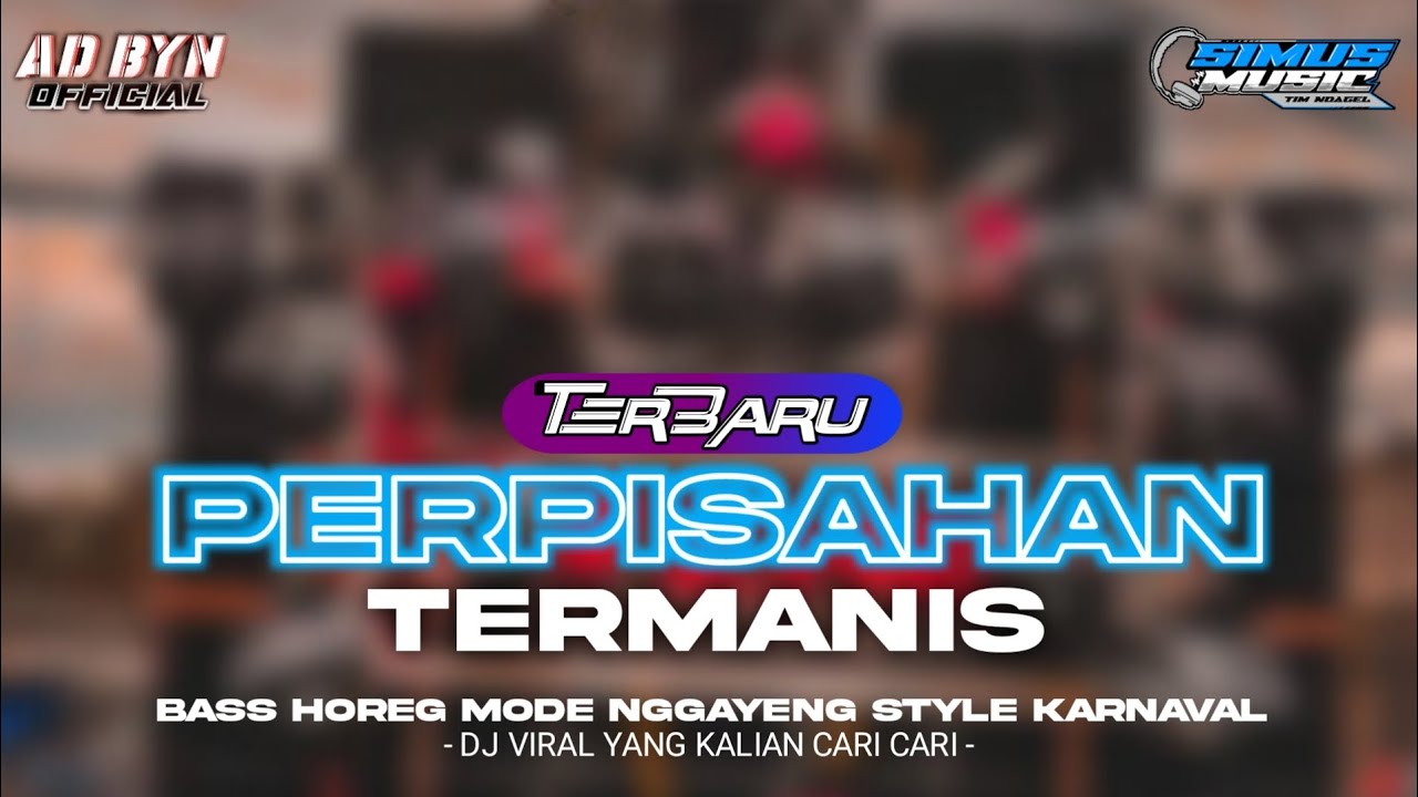 DJ PERPISAHAN TERMANIS X MELODY WENAK TERBARU BASS HOREG STYLE KARNAVAL DJ YANG KALIAN CARI CARI