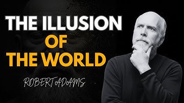 Robert Adams – The Illusion of the World | How to Awaken from the Mind’s Hypnosis