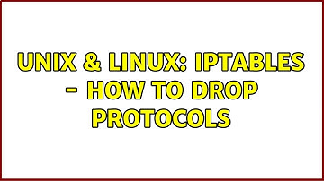 Unix & Linux: iptables - how to drop protocols
