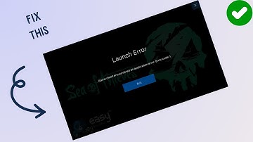 How to Fix “Launch Error" in Sea of thieves