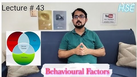 Human Factors Which Influence Safety Related Behaviour | Lecture # 43