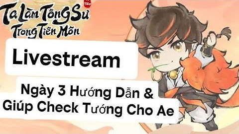 [Live] Hướng Dẫn Ngày 3 Ta Làm Tông Sư Trong Tiên Môn: Hướng Dẫn & Giúp Mọi Người Build Đội Hình