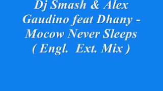 Dj Smash & Alex Gaudino Feat Dhany - Mocow Never Sleeps English Extended Mix