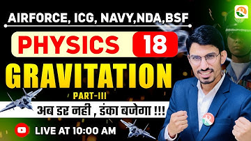 Gravitation - 03 | Airforce, Navy, ICG, BSF, NDA | Airforce Physics Classes | BSF Physics