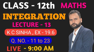 Integration Kc Sinha Ex 19.6 || Integration Class 12 | integration kc sinha ex 19.6 q no. 11 to 23