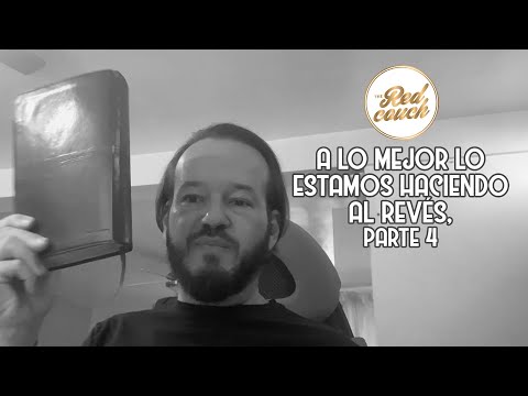 ⚪ A lo mejor lo estamos haciendo al revés, parte 4