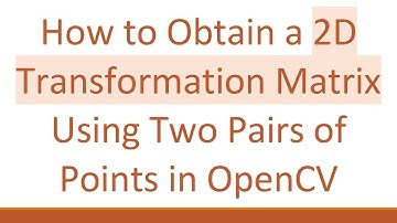 How to Obtain a 2D Transformation Matrix Using Two Pairs of Points in OpenCV