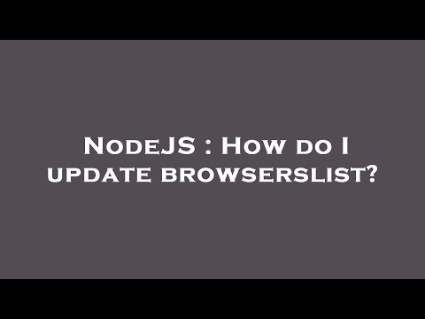 NodeJS : How do I update browserslist?