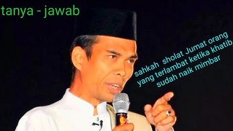 Sah kah sholat Jumat orang yang terlambat ketika khatib sudah naik mimbar
