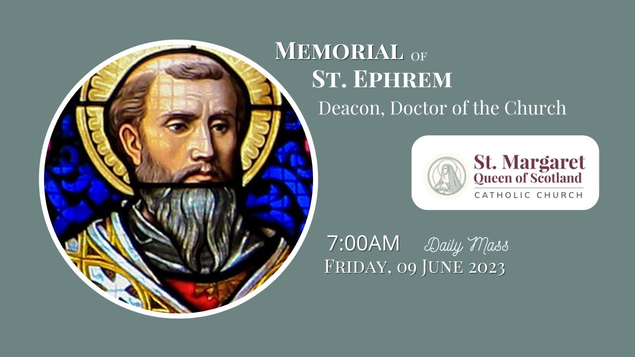 Memorial of St. Ephrem, Deacon, Doctor of the Church (A) 09 June
