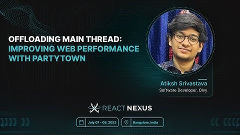 Offloading Main Thread: Improving Web Performance with PartyTown by Atiksh Srivastava