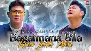 Andika Mahesa ft Ajik - Bagaimana Bila Kau Jadi Aku (Official Music Video)