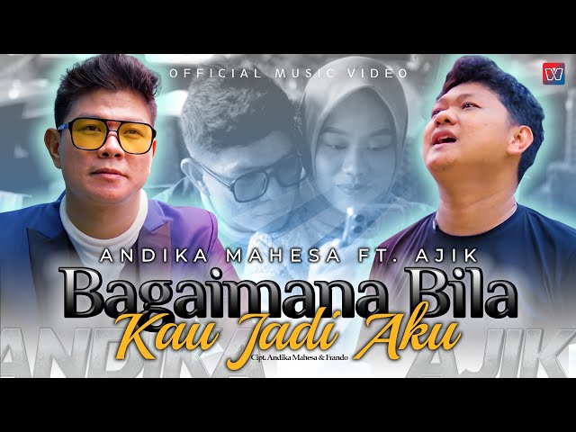 Andika Mahesa ft Ajik - Bagaimana Bila Kau Jadi Aku (Official Music Video) class=