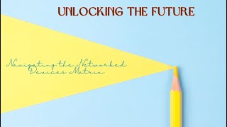 Unlocking the Future: Navigating the Networked Devices Matrix