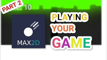 Max2d Playing your game part 2