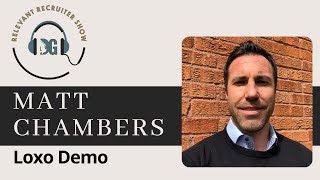 Loxo Demo With CEO Matt Chambers in the Relevant Recruiter Show