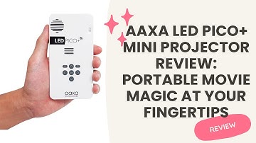 AAXA LED Pico+ Mini Projector Review: Portable Movie Magic at Your Fingertips