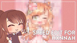 「Speededit for Hxnnah // #hannahgachaartcontest」