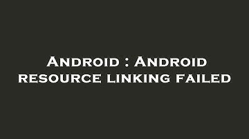 Android : Android resource linking failed