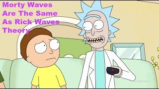 Morty Waves Are The Same As Rick Waves Theory